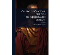 Cicero de Oratore. FÃ1/4r den Schulgebrauch erklärt