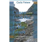 Cicero From The Past To The Future: Culture And Politics In The De Oratore