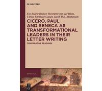 Cicero, Paul And Seneca As Transformational Leaders In Their Letter Writing: Comparative Readings: 2 (Epistula Studies On Ancient Letter Writing, 2)
