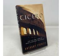 Cicero: The Life and Times of Rome's Greatest Politician