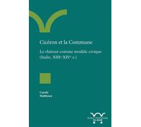 Cicéron et la Commune Le rhéteur comme modèle civique (Italie, XIIIe-XIVe s.) - Carole Mabboux - Ecole Francaise De Rome - broché - Essai
