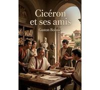 Cicéron et ses amis: Une étude sur la société romaine au temps de César à travers les lettres de Cicéron