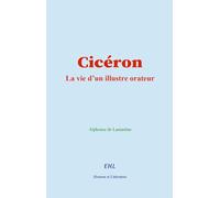 Cicéron: La vie d’un illustre orateur