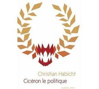 Cicéron le politique Christian Habicht (Auteur), Sylvain Bluntz (Traduction)