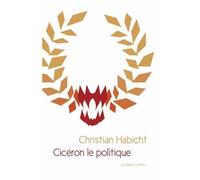 Cicéron le politique - Christian Habicht - Belles Lettres - broché - Essai