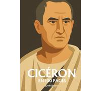 Cicéron: l'essentiel de sa pensée en 100 pages