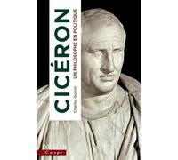 Cicéron - Un Philosophe En Politique