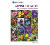 Cicerone Alpine Flowers: How to Recognize over 230 Alpine Flowers