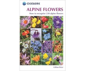 Cicerone Alpine Flowers: How to Recognize over 230 Alpine Flowers