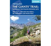Cicerone Trekking the Giants' Trail: Alta Via 1 Through the Italian Pennine Alps: Beneath Mont Blanc, the Matterhorn and Monte Rosa