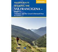 Cicerone Walking the Via Francigena Pilgrim Route: Lausanne and the Great St Bernard Pass to Lucca