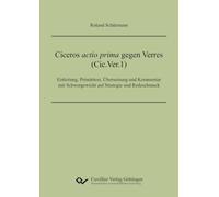 Ciceros actio prima gegen Verres (Cic.Ver.1).Einleitung, Primärtext, Übersetzung und Kommentar mit Schwergewicht auf Strategie und Redeschmuck