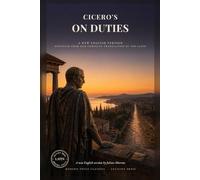 Cicero's On Duties: De Officiis in Direct Modern English: Stoic Ethics and Practical Philosophy on Honor, Justice and What We Owe Each Other