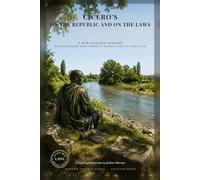 Cicero's On the Republic and On the Laws: Rome's Greatest Orator in Direct Modern English: Justice, Natural Law and the Best Form of Government