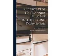 Ciceros Rede fr T. Annius Milo mit Einleitung und Kommentar. - Marcus Tullius Cicero - Creative Media Partners LLC - Livre en Anglais Marcus Tullius CiceroMarcus Tullius Cicero (Auteur)