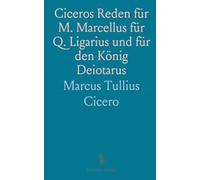 Ciceros Reden für M. Marcellus für Q. Ligarius und für den König Deiotarus: Für den Schulgebrauch