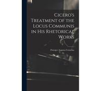 Cicero's Treatment Of The Locus Communis In His Rhetorical Works