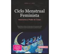 Ciclo Menstrual Feminista: Autonomia e Poder do Corpo