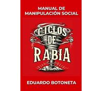 Ciclos de Rabia: Manual de manipulación social: Principios, estrategias, persuasión de masas y sometimiento social aplicable a su entorno. (Spanish Edition)
