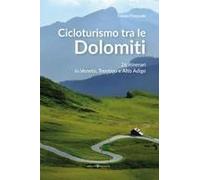 Cicloturismo Tra Le Dolomiti. 26 Itinerari In Veneto, Trentino E Alto Adige