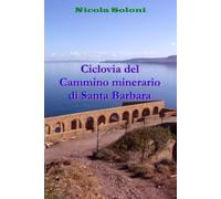 Ciclovia del Cammino minerario di Santa Barbara: Consigli e suggerimenti per affrontarla con la dovuta preparazione