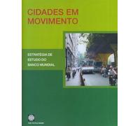 Cidades Em Movimento : Estratégia de Estudo do Banco Mundial