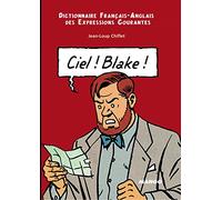 Ciel ! Blake ! : Dictionnaire Français-Anglais des expressions courantes