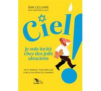 Ciel, je suis invité chez des juifs alsaciens ! Petit manuel pour briller lors d’un repas de shabbat - Dan Leclaire - La Nuee Bleue - broché - Essai