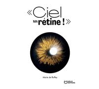 Ciel ma rétine ! : Chroniques d'une cécité annoncée Chroniques d’une cécité annoncée - Marie De Ruffey - Hello - broché - Biographie