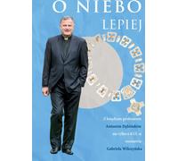 Ciel meilleur. Conversations non seulement sur l'Université catholique de Lublin avec le père professeur Antoni Dębiński