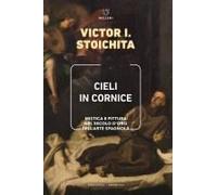 Cieli In Cornice. Mistica E Pittura Nel Secolo D'oro Dell'arte Spagnola