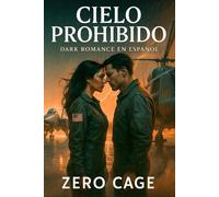 CIELO PROHIBIDO. Dark Romance en Español: Ella desobedeció al cielo. Él cayó por seguirla. Romance oscuro de altura y redención. Te romperá el alma y te hará volar entre las llamas