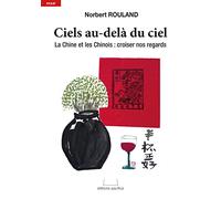 Ciels au-delà du ciel La Chine et les Chinois : croiser nos regards - Norbert Rouland - Pacifica - broché - Essai