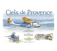 Ciels de Provence - histoire de l'aviation en Provence, de 1910 à nos jours Histoire de l'aviation en Provence de 1910 à nos jours - Patrick Boulanger - Equinoxe - relié - Essai
