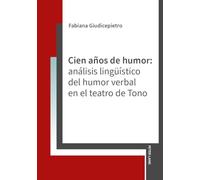 Cien años de humor: análisis lingüístico del humor verbal en el teatro de Tono (Spanish Edition)