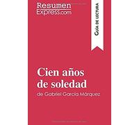 Cien Años De Soledad De Gabriel García Márquez (Guía De Lectura): Resumen Y Análisis Completo (Spanish Edition)