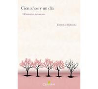 CIEN AÑOS Y UN DÍA. 34 historias japonesas