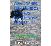 CIEN NOCHES CIEN MUNDOS, CUENTOS PARA NIÑOS Y PADRES: Transforma la hora de dormir en el momento más mágico del día