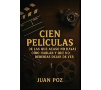 Cien películas de las que acaso no hayas oído hablar y que no deberías dejar de ver