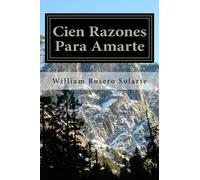 Cien Razones Para Amarte: manual practico de como escribir poemas (Spanish Edition)