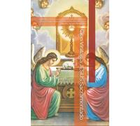 Cien Visitas a JESUS Sacramentado: Adoración y reparación a la presencia real y verdadera del Cuerpo, Sangre, Alma y Divinidad de Nuestro Señor en el Santísimo Sacramento del Altar
