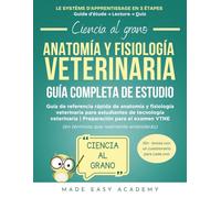 Ciencia al grano: Anatomía y fisiología veterinaria Guía Completa de Estudio: Guía de referencia rápida de anatomía y fisiología veterinaria para estudiantes de tecnología veterinaria