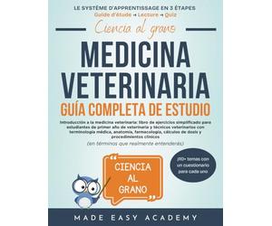 Ciencia al grano: Introducción a la medicina veterinaria: Guía Completa de Estudio: Guide pour étudiants vétérinaires:fondamentaux, terminologie médicale, anatomie, pharmacologie & procédures clinique