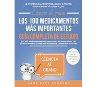 Ciencia al grano: Los 100 medicamentos más importantes Guía Completa de Estudio: Los 100 medicamentos más importantes en farmacología con guías de ... ayudas para la memoria y preguntas prácticas.