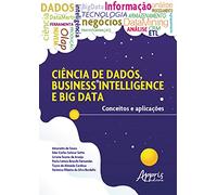 Ciencia De Dados, Business Intelligence E Big Data: Conceitos E Aplicacoes