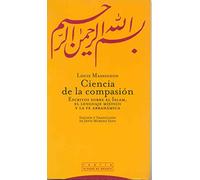 Ciencia de La Compasion: : Escritos Sobre El Islam, El Lenguaje Mistico y La Fe Abrahamica