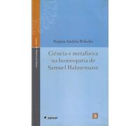 Ciência e Metafísica Na Homeopatia de Samuel Hahnemann