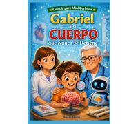 Ciencia para mini curiosos: Gabriel y el cuerpo que nunca se detiene