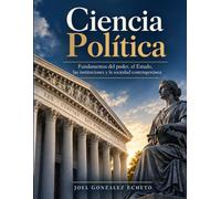 Ciencia Política: Fundamentos del poder, el Estado, las instituciones y la sociedad contemporánea