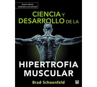 Ciencia y desarrollo de la hipertrofia muscular. Nueva edición ampliada y actualizada